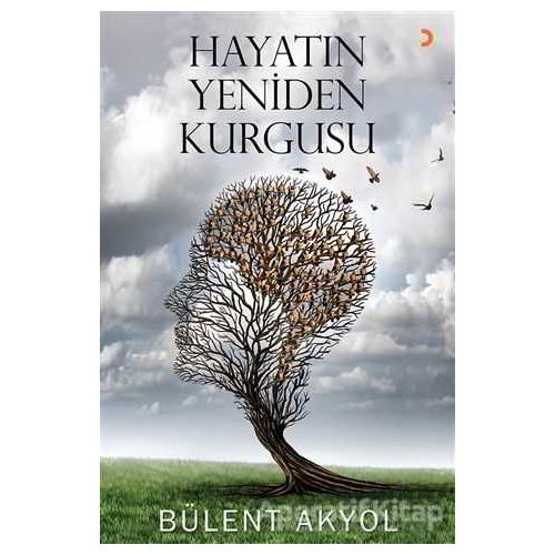Hayatın Yeniden Kurgusu - Bülent Akyol - Cinius Yayınları