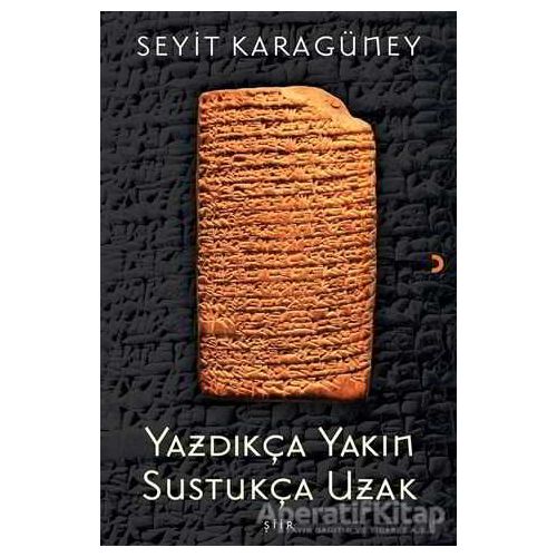 Yazdıkça Yakın Sustukça Uzak - Seyit Karagüney - Cinius Yayınları