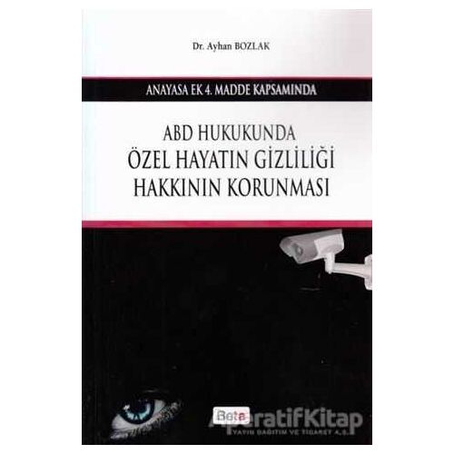 ABD Hukukunda Özel Hayatın Gizliliği Hakkının Korunması - Ayhan Bozlak - Beta Yayınevi