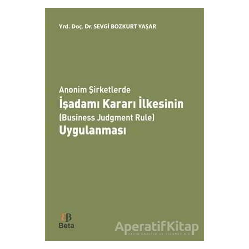 Anonim Şirketlerde İşadamı Kararı İlkesinin (Business Judgment Rule) Uygulanması