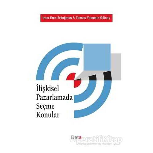 İlişkisel Pazarlamada Seçme Konular - Tanses Yasemin Gülsoy - Beta Yayınevi