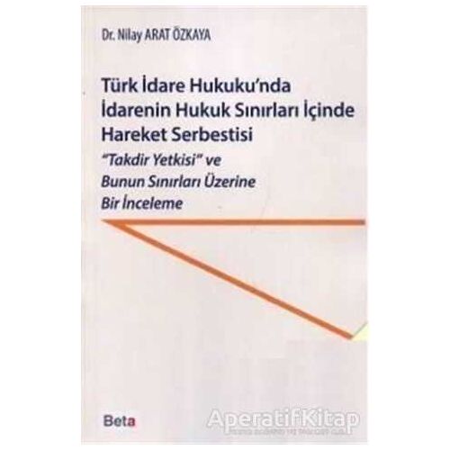 Türk İdare Hukukunda İdarenin Hukuk Sınırları İçinde Hareket Serbestisi