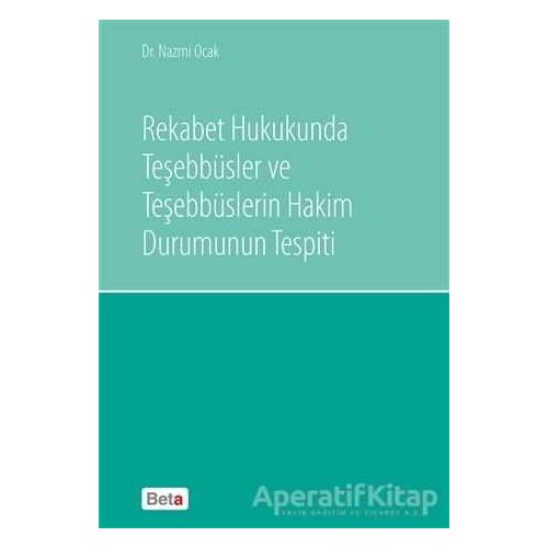 Rekabet Hukukunda Teşebbüsler ve Teşebbüslerin Hakim Durumunun Tespiti - Nazmi Ocak - Beta Yayınevi