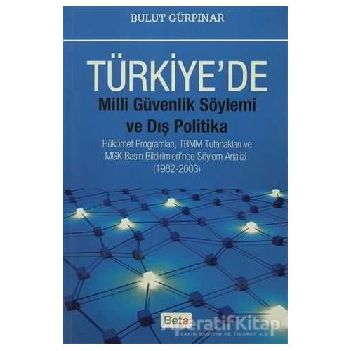 Türkiyede Milli Güvenlik Söylemi ve Dış Politika - Bulut Gürpınar - Beta Yayınevi