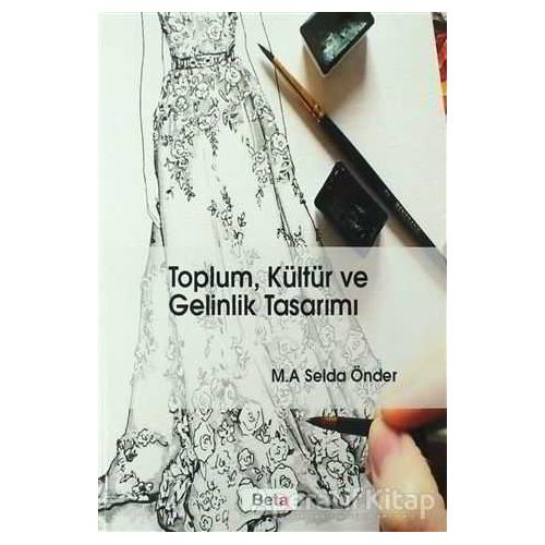 Toplum, Kültür ve Gelinlik Tasarımı - Selda Önder - Beta Yayınevi
