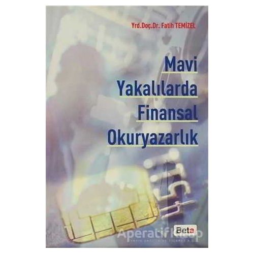 Mavi Yakalılarda Finansal Okuryazarlık - Fatih Temizel - Beta Yayınevi