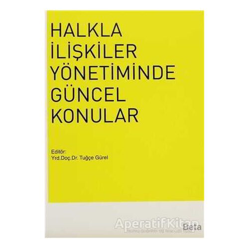 Halkla İlişkiler Yönetiminde Güncel Konular - Tuğçe Gürel - Beta Yayınevi