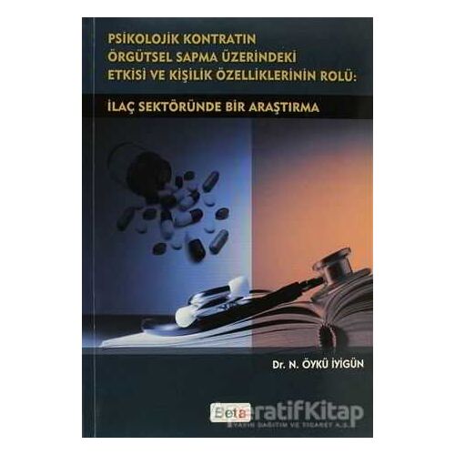 Psikolojik Kontratın Örgütsel Sapma Üzerindeki Etkisi ve Kişilik Özelliklerinin Rolü: İlaç Sektöründ