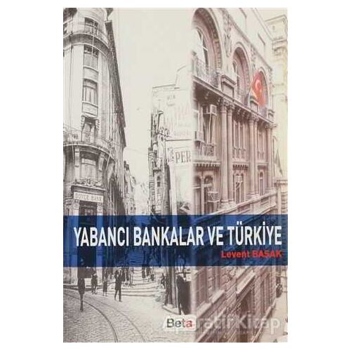 Yabancı Bankalar ve Türkiye - Levent Başak - Beta Yayınevi