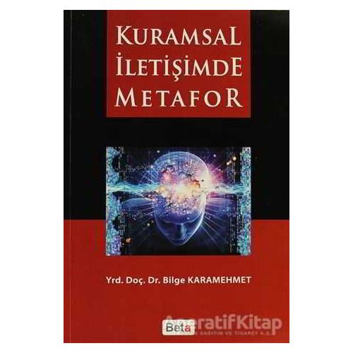 Kuramsal İletişimde Metafor - Bilge Karamehmet - Beta Yayınevi