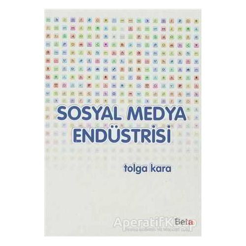 Sosyal Medya Endüstrisi - Tolga Karanlıkoğlu - Beta Yayınevi