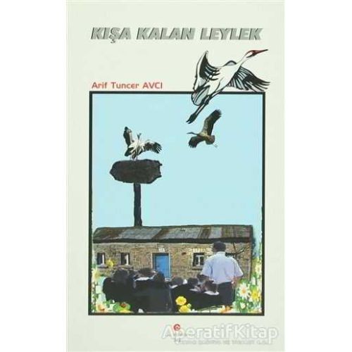 Kışa Kalan Leylek - Arif Tuncer Avcı - Can Yayınları (Ali Adil Atalay)