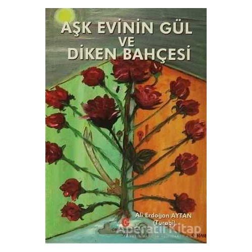 Aşk Evinin Gül ve Diken Bahçesi - Ali Erdoğan Aytan - Can Yayınları (Ali Adil Atalay)