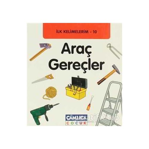 İlk Kelimelerim 10: Araç Gereçler - Bilal Gezer - Çamlıca Çocuk Yayınları