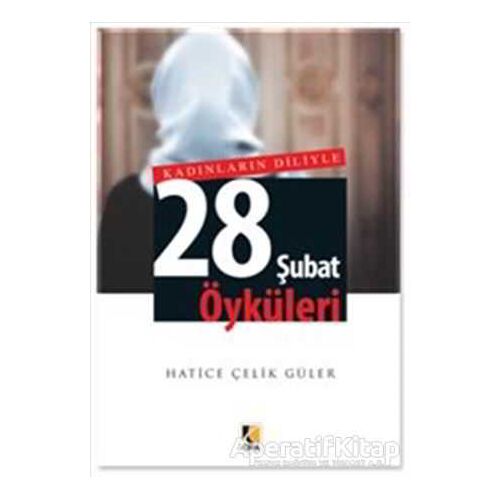 Kadınların Diliyle 28 Şubat Öyküleri - Hatice Çelik Güler - Çıra Yayınları