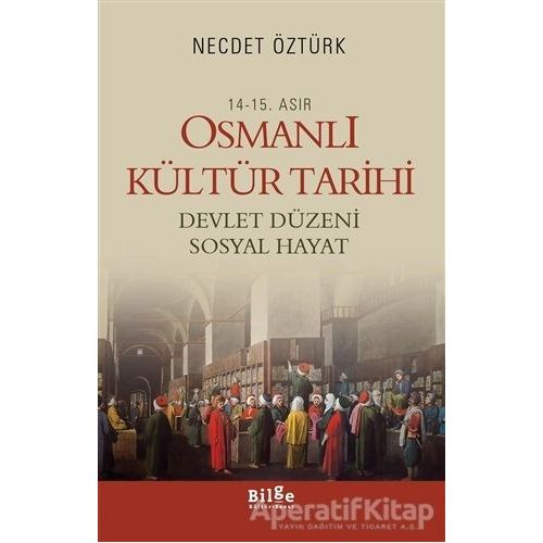 14 - 15. Asır Osmanlı Kültür Tarihi - Devlet Düzeni Sosyal Hayat