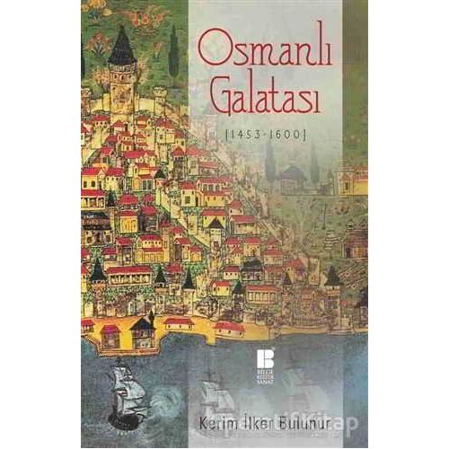 Osmanlı Galatası (1453-1600) - Kerim İlker Bulunur - Bilge Kültür Sanat