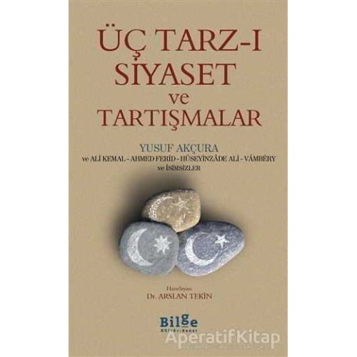 Üç Tarz-ı Siyaset ve Tartışmalar - Yusuf Akçura - Bilge Kültür Sanat