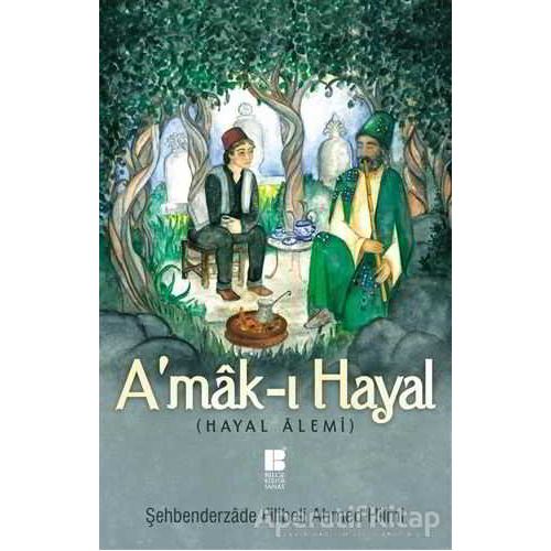 Amak-ı Hayal (Tam Metin) - Şehbenderzade Filibeli Ahmed Hilmi - Bilge Kültür Sanat