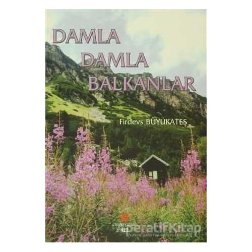 Damla Damla Balkanlar - Firdevs Büyükateş - Can Yayınları (Ali Adil Atalay)