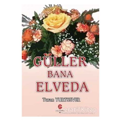 Güller Bana Elveda - Turan Yurtsever - Can Yayınları (Ali Adil Atalay)