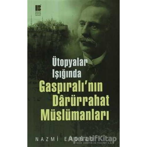 Ütopyalar Işığında Gaspıralı’nın Darürrahat Müslümanları - Nazmi Eroğlu - Bilge Kültür Sanat