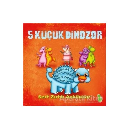 5 Küçük Dinozor: Sert Zırhlı Ankilozor - İlkay Marangoz - Yeşil Dinozor