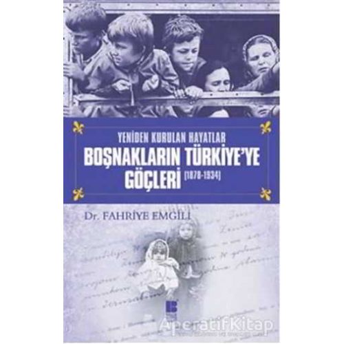 Boşnakların Türkiye’ye Göçleri 1878 -1934 - Fahriye Emgili - Bilge Kültür Sanat