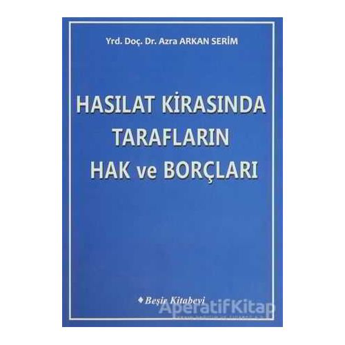 Hasılat Kirasında Tarafların Hak ve Borçları - Azra Arkan Serim - Beşir Kitabevi