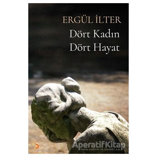 Dört Kadın Dört Hayat - Ergül İlter - Cinius Yayınları