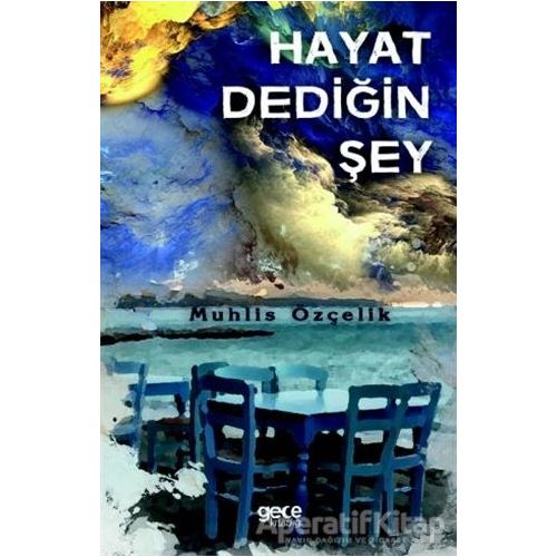 Hayat Dediğin Şey - Muhlis Özçelik - Gece Kitaplığı