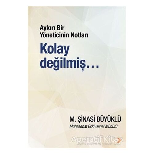 Aykırı Bir Yöneticinin Notları Kolay Değilmiş… - M. Şinasi Büyüklü - Cinius Yayınları