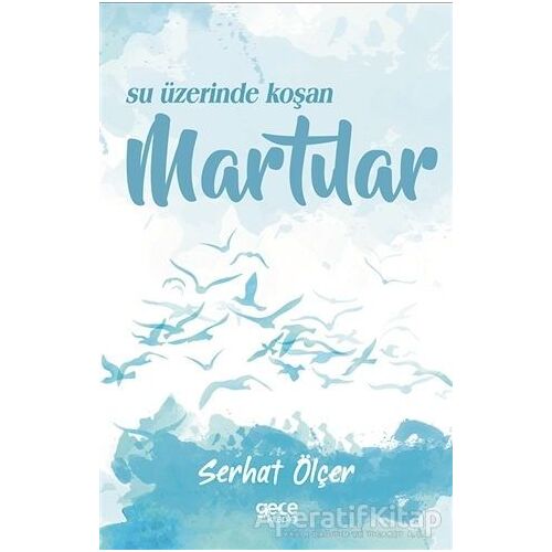 Su Üzerinde Koşan Martılar - Serhat Ölçer - Gece Kitaplığı