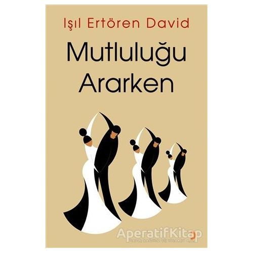 Mutluluğu Ararken - Işıl Ertören David - Cinius Yayınları