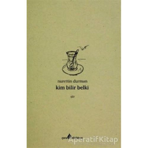 Kim Bilir Belki - Nurettin Durman - Çıra Yayınları