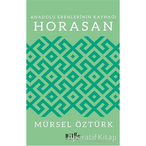 Anadolu Erenlerinin Kaynağı Horasan - Mürsel Öztürk - Bilge Kültür Sanat