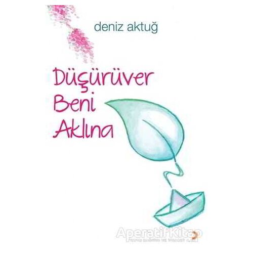 Düşürüver Beni Aklına - Deniz Aktuğ - Cinius Yayınları