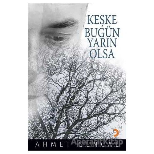 Keşke Bugün Yarın Olsa - Ahmet Gencal - Cinius Yayınları