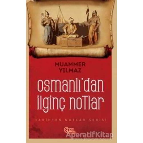 Osmanlıdan İlginç Notlar - Muammer Yılmaz - Çıra Çocuk Yayınları