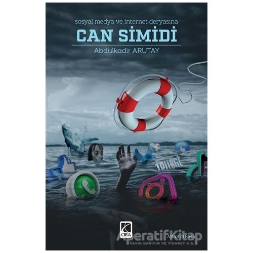 Sosyal Medya ve İnternet Deryasına Can Simidi - Abdulkadir Arutay - Çıra Yayınları