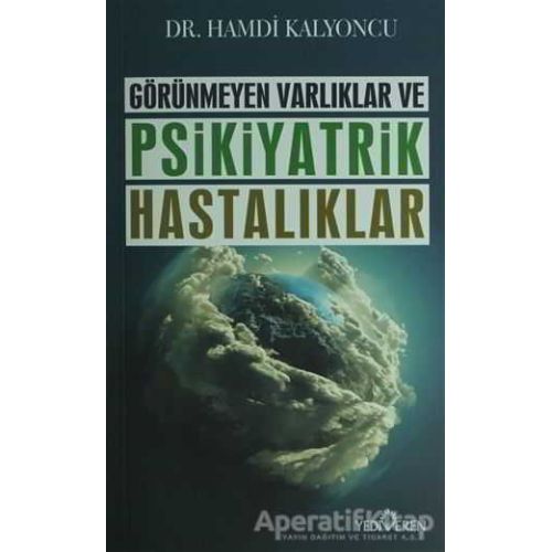 Görünmeyen Varlıklar ve Psikiyatrik Hastalıklar - Hamdi Kalyoncu - Yediveren Yayınları