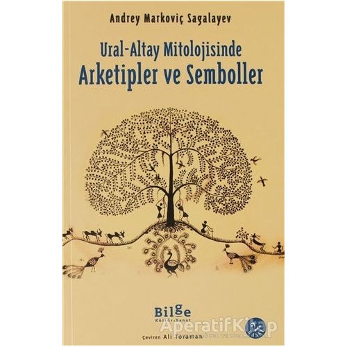 Ural-Altay Mitolojisinde Arketipler ve Semboller - Andrey Markoviç Sagalayev - Bilge Kültür Sanat