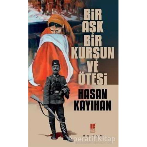 Bir Aşk, Bir Kurşun ve Ötesi - Hasan Kayıhan - Bilge Kültür Sanat