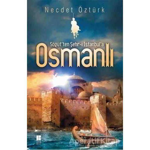 Söğütten Şehr-i İstanbula Osmanlı - Necdet Öztürk - Bilge Kültür Sanat