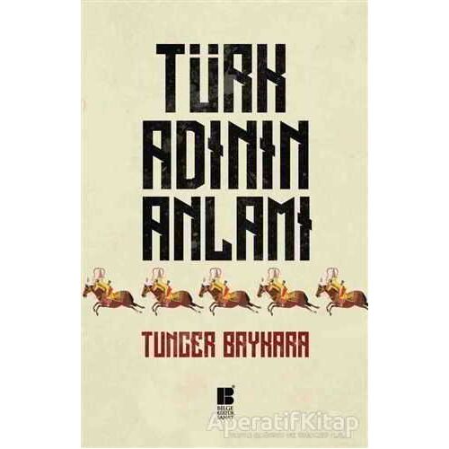 Türk Adının Anlamı - Tuncer Baykara - Bilge Kültür Sanat