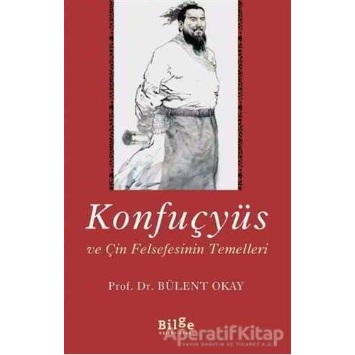 Konfuçyüs ve Çin Felsefesinin Temelleri - Bülent Okay - Bilge Kültür Sanat