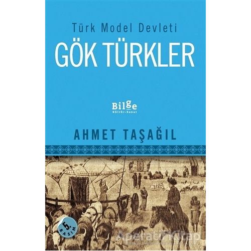 Türk Model Devleti Gök Türkler - Ahmet Taşağıl - Bilge Kültür Sanat