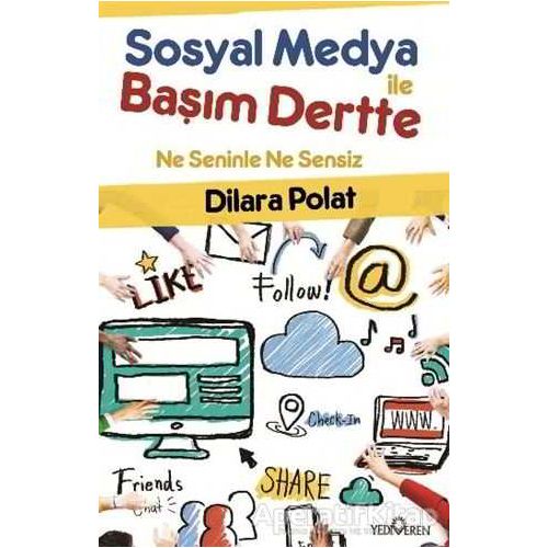 Sosyal Medya İle Başım Dertte - Hatice Dilara Polat - Yediveren Yayınları