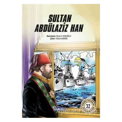 Sultan Abdülaziz Han - Özcan F. Koçoğlu - Çamlıca Çocuk Yayınları