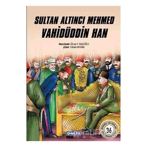 Sultan Altıncı Mehmed Vahidüddin Han - Özcan F. Koçoğlu - Çamlıca Çocuk Yayınları
